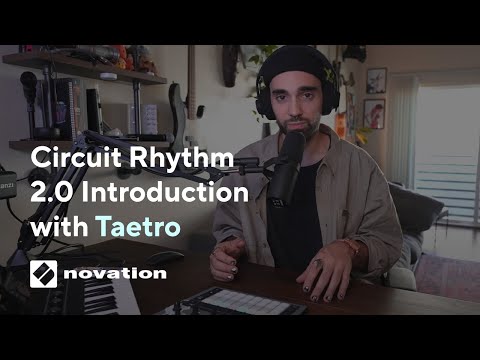 Circuit Rhythm 2.0 Introduction with Taetro // Novation