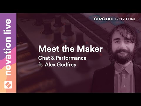 Circuit Rhythm - Meet the Maker Chat & Performance ft. Alex Godfrey // Novation Live