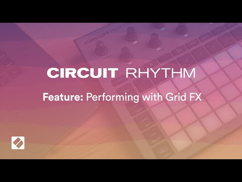Circuit Rhythm - Performing with Grid FX // Novation
